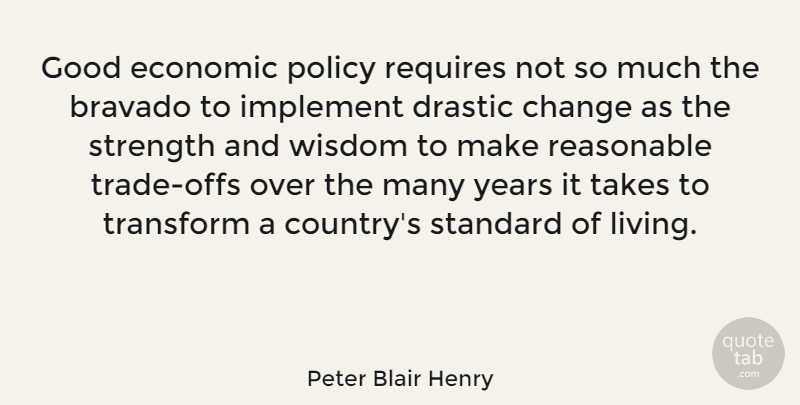Peter Blair Henry Quote About Country, Years, Economic: Good Economic Policy Requires Not...