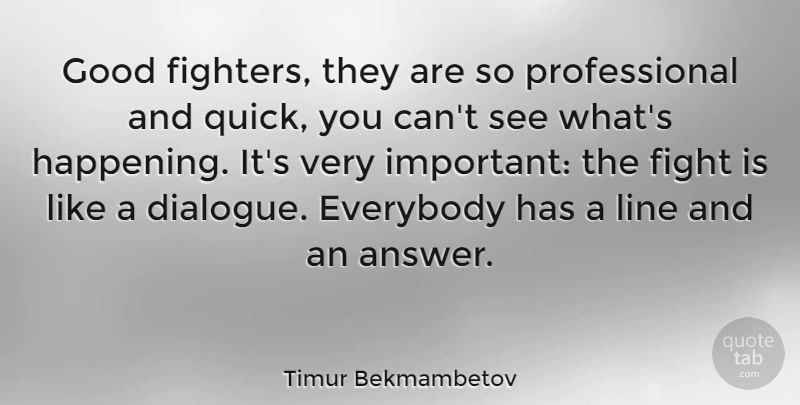 Timur Bekmambetov Quote About Everybody, Fight, Good, Line: Good Fighters They Are So...