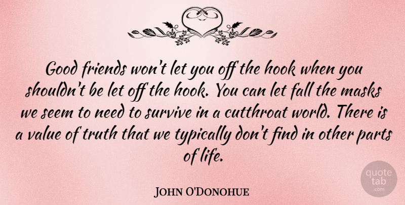 John O'Donohue Quote About Fall, Good, Hook, Life, Masks: Good Friends Wont Let You...
