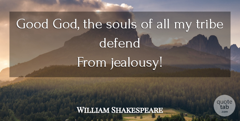 William Shakespeare Quote About Jealousy, Prayer, Soul: Good God The Souls Of...