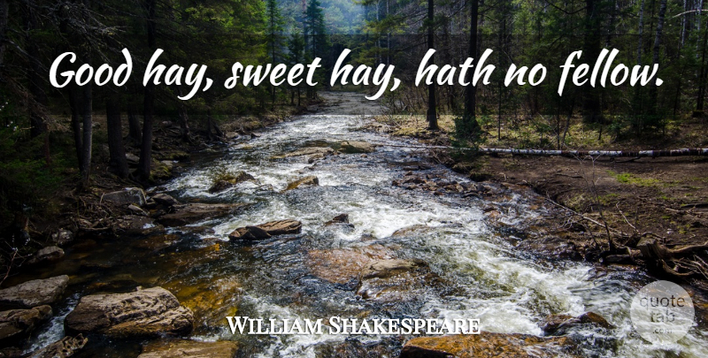 William Shakespeare Quote About Sweet, Hay, Fellows: Good Hay Sweet Hay Hath...