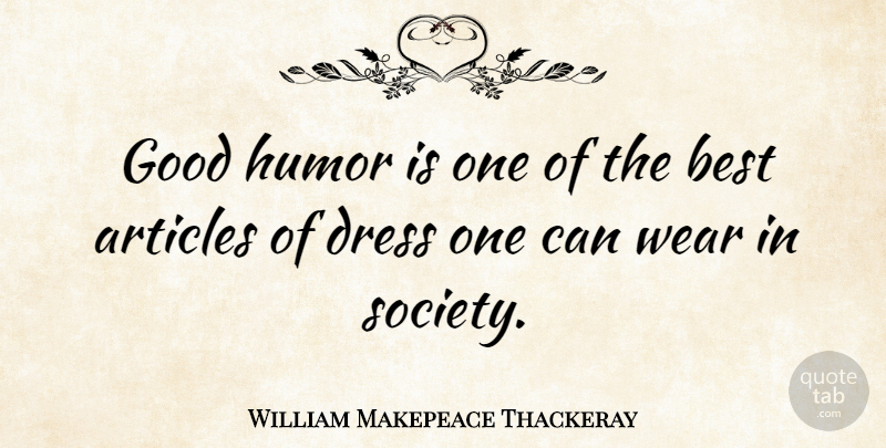 William Makepeace Thackeray Quote About Happiness, Attitude, Educational: Good Humor Is One Of...