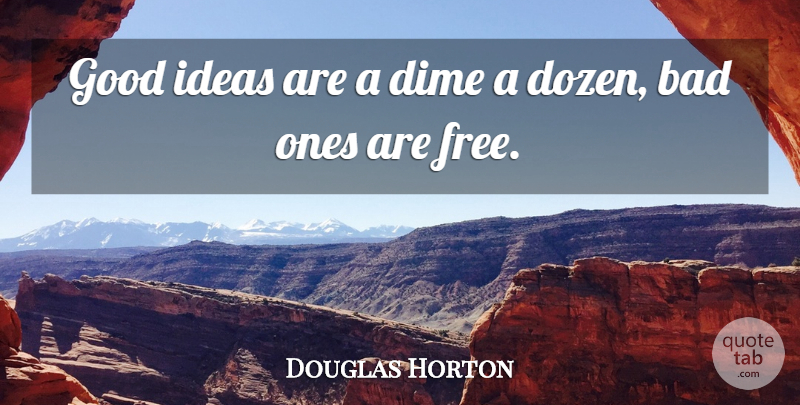 Douglas Horton Quote About Ideas, Dozen, Dimes: Good Ideas Are A Dime...