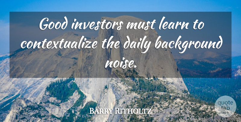 Barry Ritholtz Quote About Background, Good, Investors: Good Investors Must Learn To...
