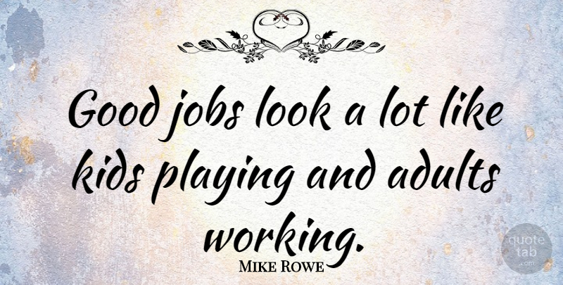 Mike Rowe Quote About Jobs, Kids, Looks: Good Jobs Look A Lot...