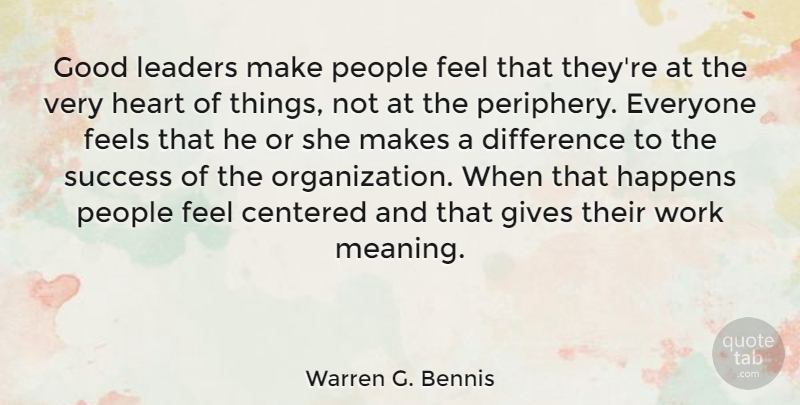 Warren G. Bennis Quote About Leadership, Heart, Organization: Good Leaders Make People Feel...