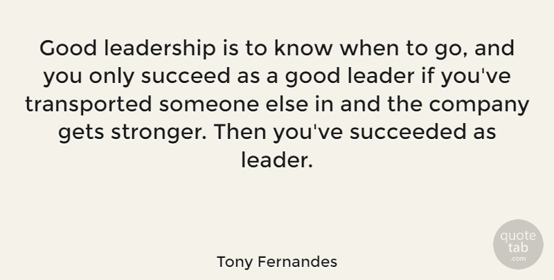 Tony Fernandes Quote About Company, Gets, Good, Leadership, Succeed: Good Leadership Is To Know...
