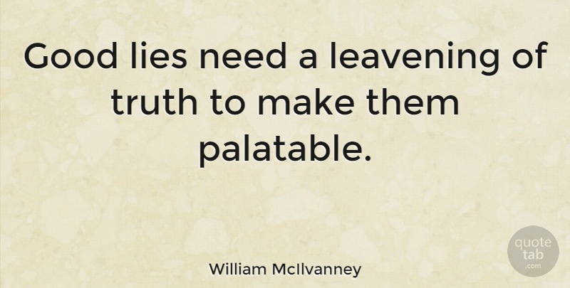 William McIlvanney Quote About Lying, Needs, Good Lies: Good Lies Need A Leavening...