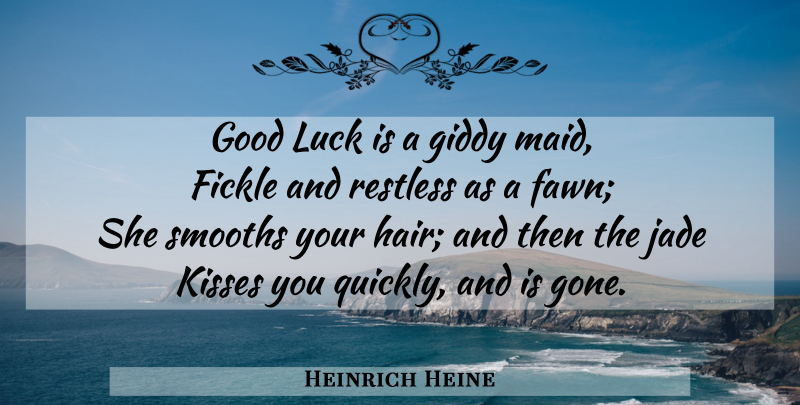 Heinrich Heine Quote About Good Luck, Kissing, Hair: Good Luck Is A Giddy...