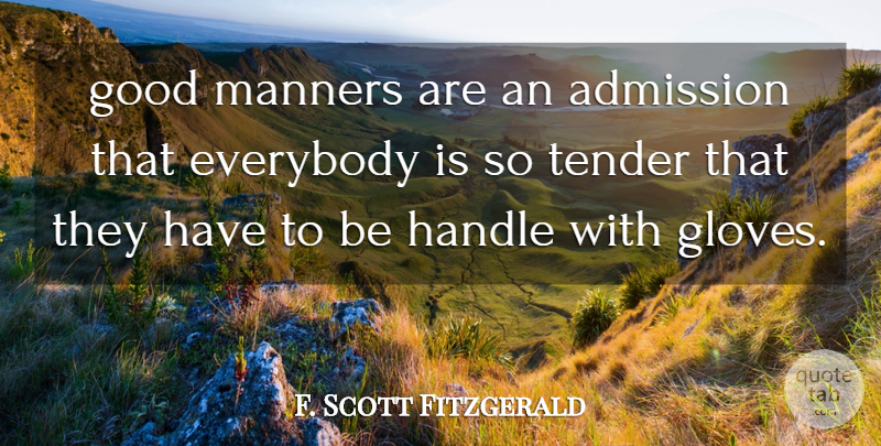 F. Scott Fitzgerald Quote About Gloves, Tender Is The Night, Manners: Good Manners Are An Admission...