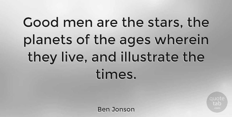 Ben Jonson Quote About Stars, Men, Good Man: Good Men Are The Stars...