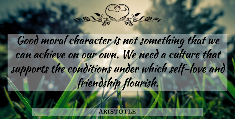 Aristotle Quote About Character, Self, Support: Good Moral Character Is Not...
