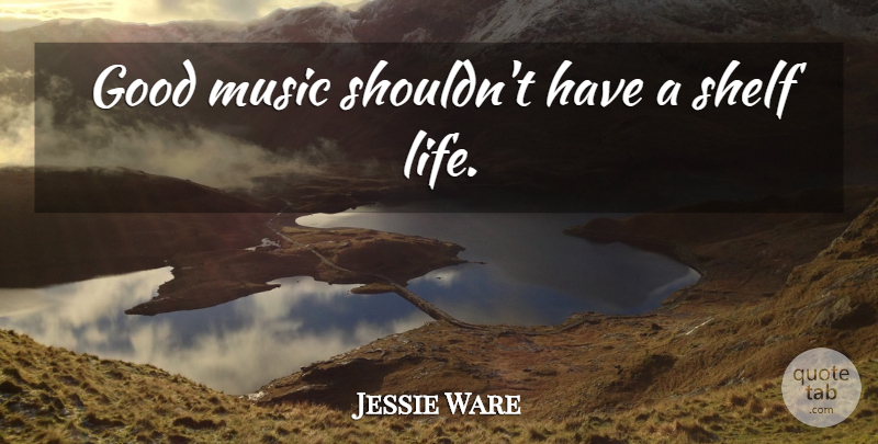 Jessie Ware Quote About Shelves, Shelf Life: Good Music Shouldnt Have A...
