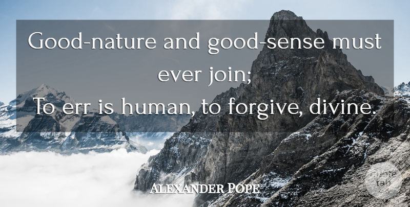 Alexander Pope Quote About Forgiveness, Forgiving, Divine: Good Nature And Good Sense...