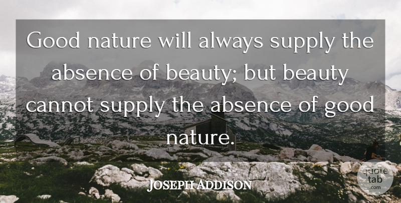 Joseph Addison Quote About Beauty, Absence, Nature Beauty: Good Nature Will Always Supply...