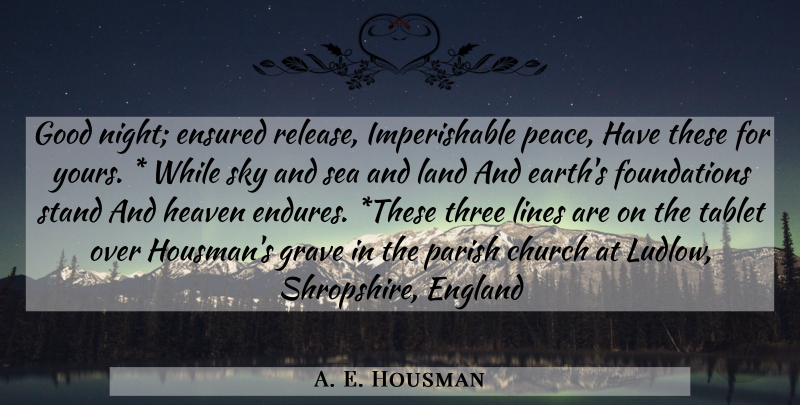 A. E. Housman Quote About Good Night, Sea, Land: Good Night Ensured Release Imperishable...