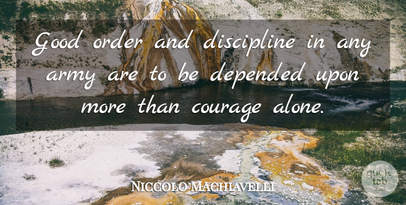 Niccolo Machiavelli Quote About War, Army, Order: Good Order And Discipline In...