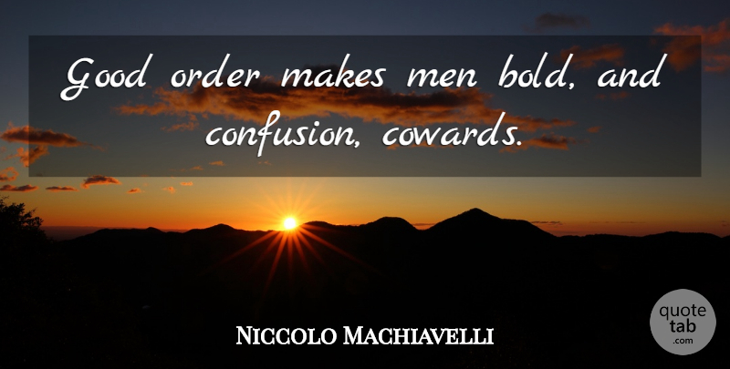 Niccolo Machiavelli Quote About War, Men, Order: Good Order Makes Men Bold...