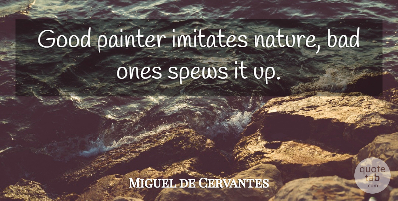 Miguel de Cervantes Quote About Funny, Humor, Painter: Good Painter Imitates Nature Bad...