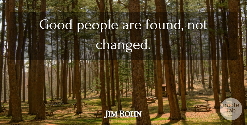 Jim Rohn Quote About People, Good People, Found: Good People Are Found Not...