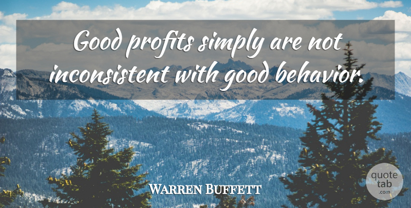 Warren Buffett Quote About Life, Generosity, Behavior: Good Profits Simply Are Not...