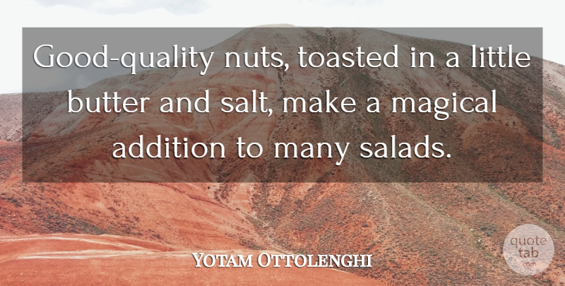 Yotam Ottolenghi Quote About Addition, Butter: Good Quality Nuts Toasted In...