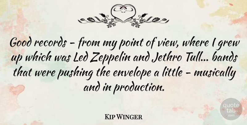 Kip Winger Quote About Bands, Envelope, Good, Grew, Led: Good Records From My Point...