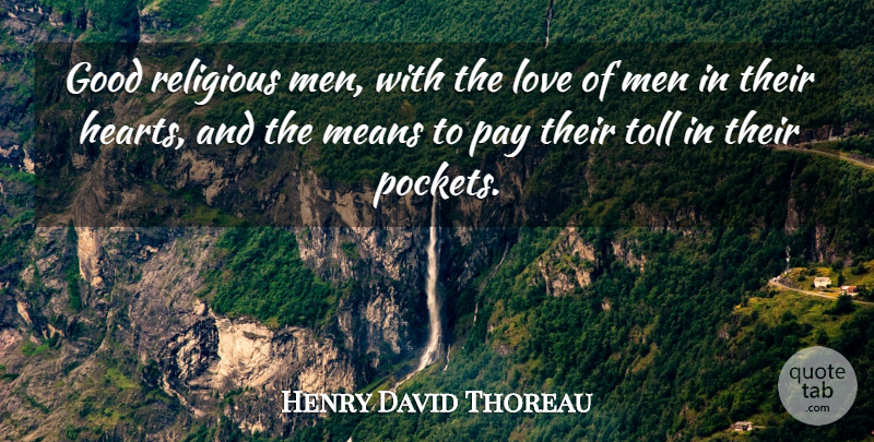 Henry David Thoreau Quote About Religious, Mean, Heart: Good Religious Men With The...