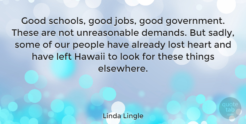 Linda Lingle Quote About Jobs, Heart, School: Good Schools Good Jobs Good...