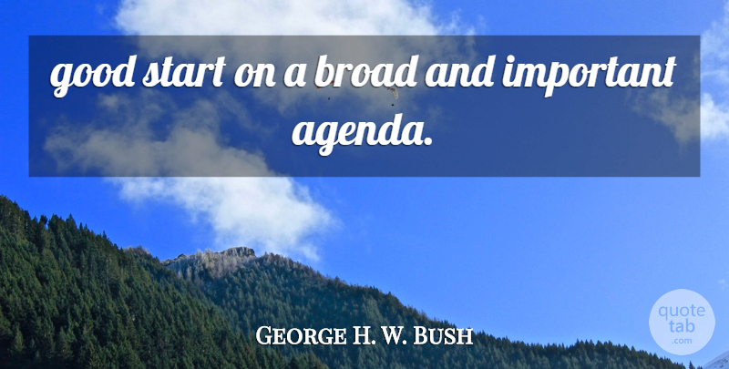 George H. W. Bush Quote About Broad, Good, Start: Good Start On A Broad...