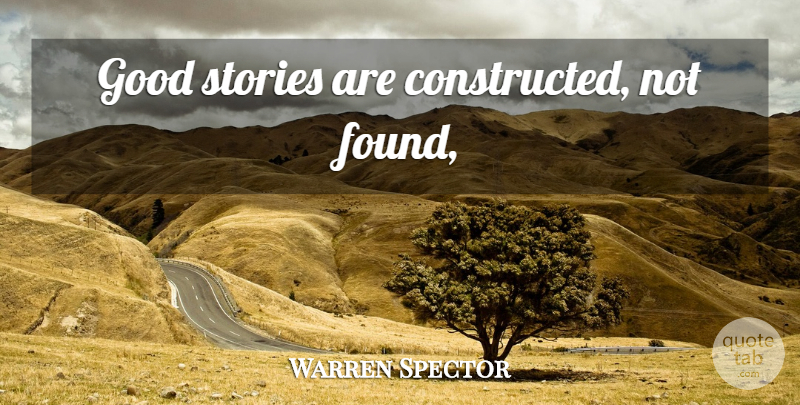 Warren Spector Quote About Stories, Found, Good Story: Good Stories Are Constructed Not...