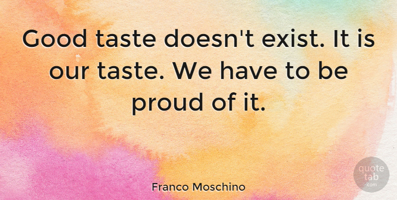 Franco Moschino Quote About Good: Good Taste Doesnt Exist It...