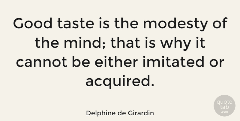 Delphine de Girardin Quote About Cannot, Either, Good, Imitated: Good Taste Is The Modesty...