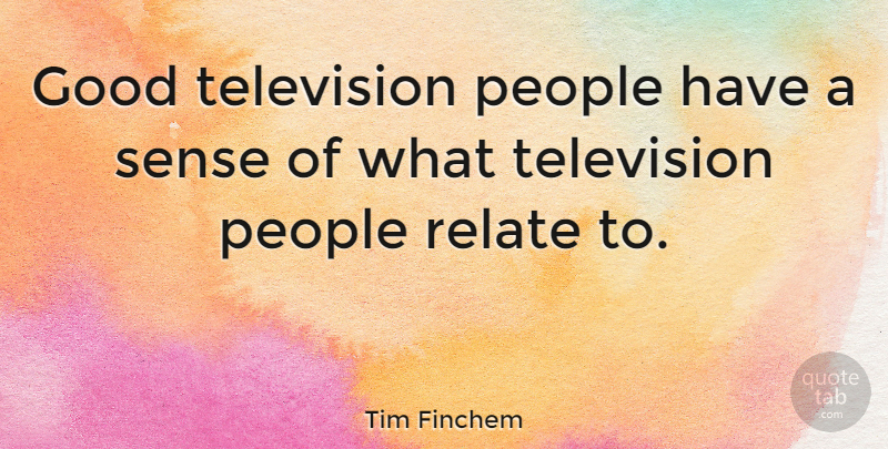 Tim Finchem Quote About People, Television, Relate: Good Television People Have A...