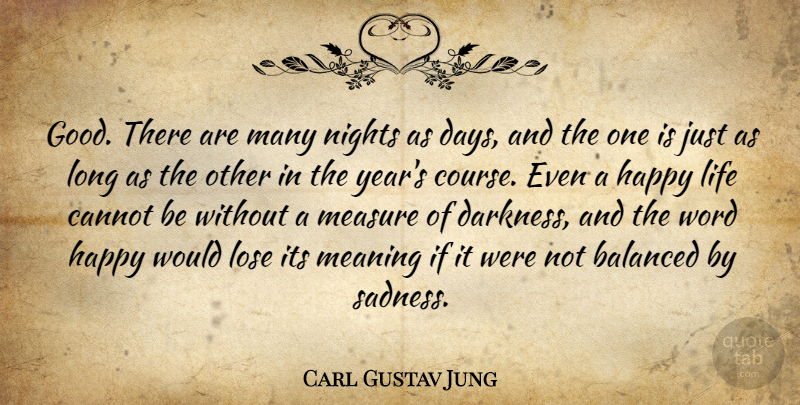 Carl Gustav Jung Quote About Balanced, Cannot, Happy, Life, Lose: Good There Are Many Nights...
