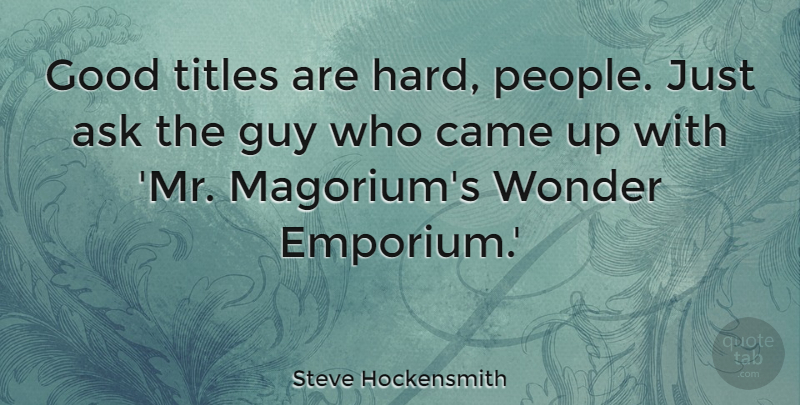 Steve Hockensmith Quote About Came, Good, Guy, Titles: Good Titles Are Hard People...
