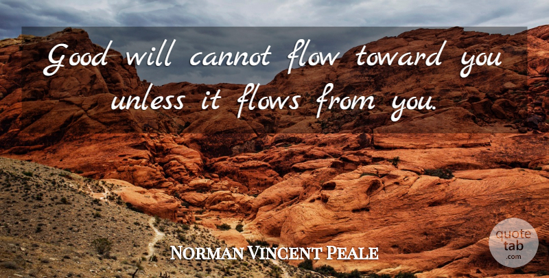 Norman Vincent Peale Quote About Flow, Good Will: Good Will Cannot Flow Toward...