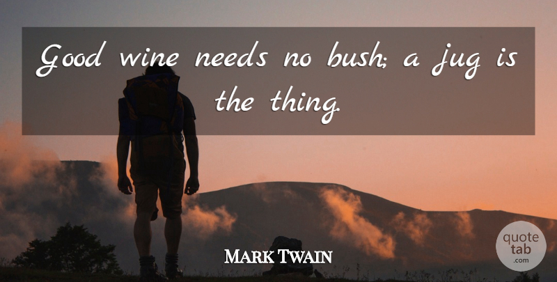 Mark Twain Quote About Wine, Jugs, Needs: Good Wine Needs No Bush...