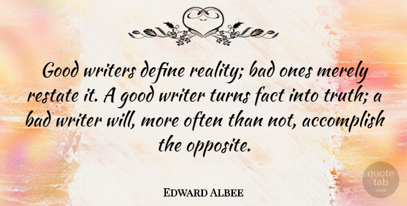 Edward Albee Quote About Truth, Writing, Reality: Good Writers Define Reality Bad...