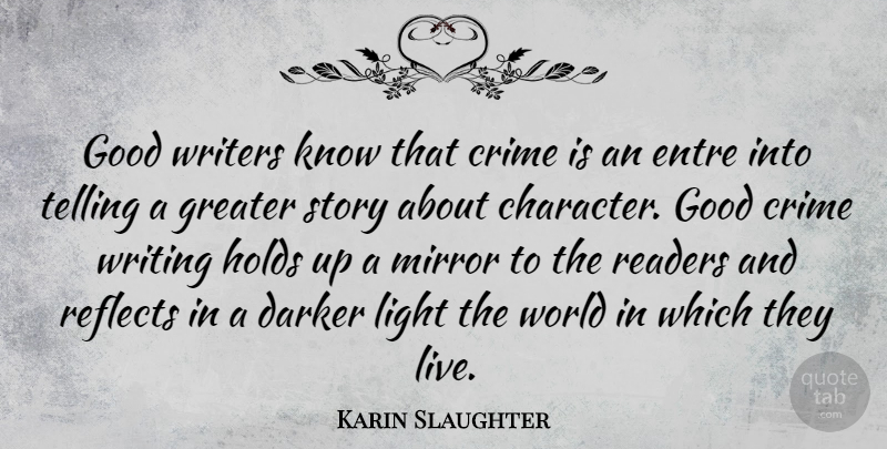 Karin Slaughter Quote About Crime, Darker, Good, Greater, Holds: Good Writers Know That Crime...