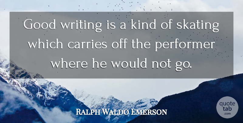 Ralph Waldo Emerson Quote About Writing, Skating, Kind: Good Writing Is A Kind...