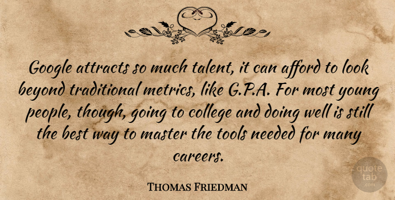 Thomas Friedman Quote About Afford, Attracts, Best, Beyond, Google: Google Attracts So Much Talent...