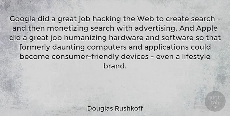 Douglas Rushkoff Quote About Jobs, Apples, Google: Google Did A Great Job...