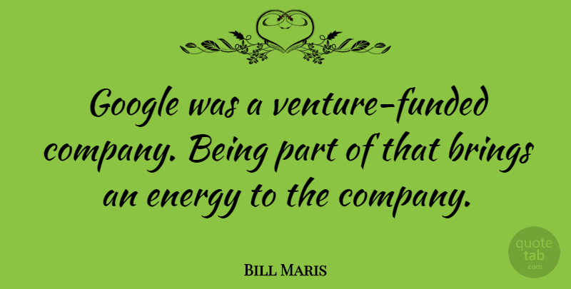 Bill Maris Quote About Brings: Google Was A Venture Funded...