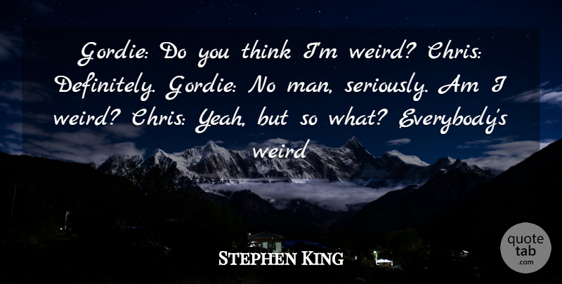 Stephen King Quote About Men, Thinking, Stand By Me: Gordie Do You Think Im...