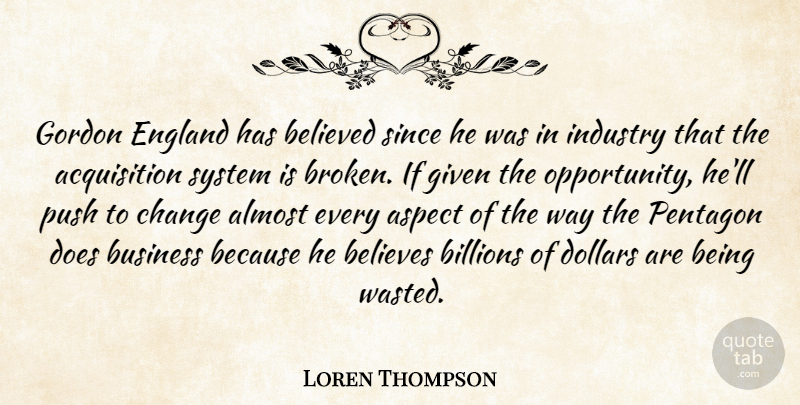 Loren Thompson Quote About Almost, Aspect, Believed, Believes, Billions: Gordon England Has Believed Since...