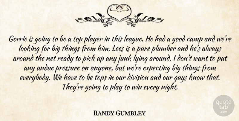 Randy Gumbley Quote About Camp, Division, Expecting, Good, Guys: Gorrie Is Going To Be...