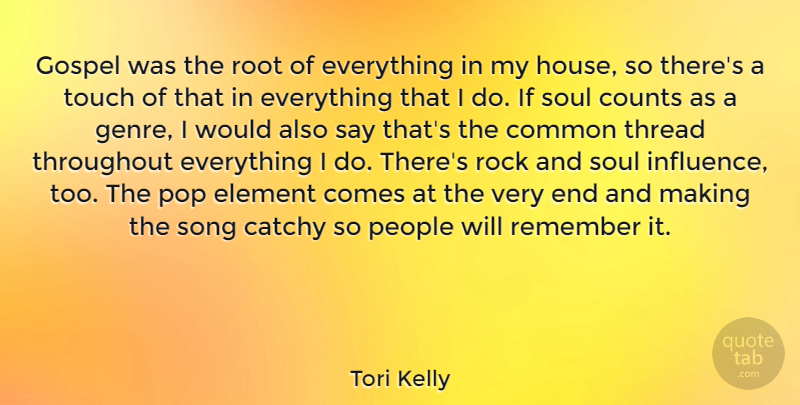 Tori Kelly Quote About Catchy, Common, Counts, Element, Gospel: Gospel Was The Root Of...