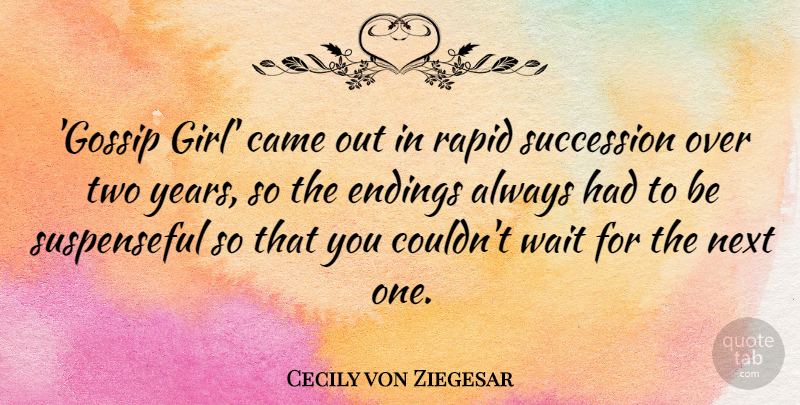 Cecily von Ziegesar Quote About Girl, Years, Two: Gossip Girl Came Out In...