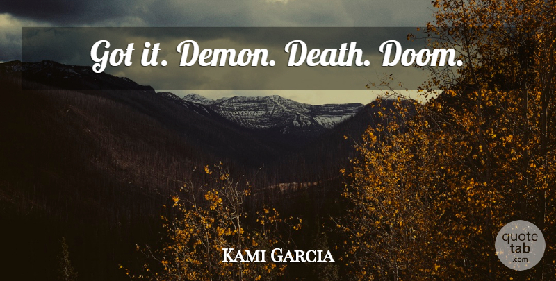 Kami Garcia Quote About Demon, Doom: Got It Demon Death Doom...